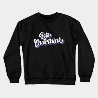 Lets over think Crewneck Sweatshirt